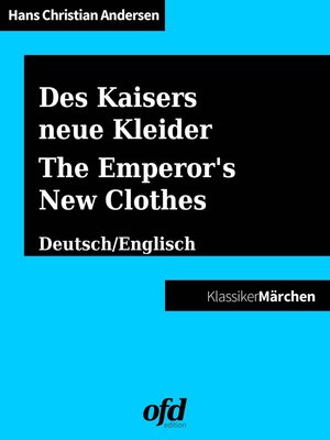 cover image of Des Kaisers neue Kleider--The Emperor's New Clothes / Was einem Könige mit drei Schälken begegnet--Of that which happened to a King and three Impostors